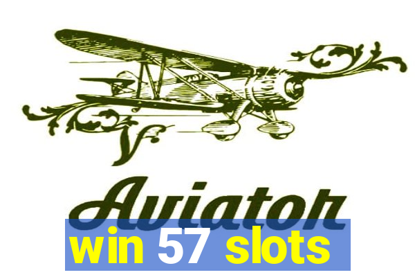 win 57 slots